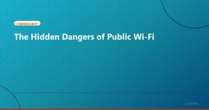 The Hidden Dangers of Public Wi-Fi - Cybersecurity | iTech Plus