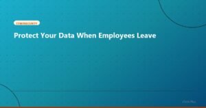 Protect Your Data When Employees Leave - Cybersecurity | iTech Plus