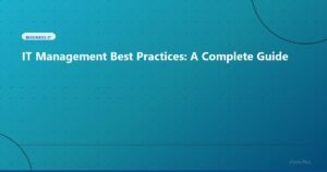 IT Management Best Practices: A Complete Guide - Business IT | iTech Plus