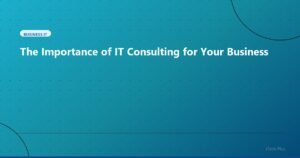 The Importance of IT Consulting for Your Business - Business IT | iTech Plus